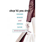 Arthur Asa Berger: Shop 'til You Drop