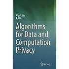 Alex X Liu, Rui Li: Algorithms for Data and Computation Privacy