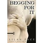 Lilah Pace: Begging For It