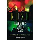 Christopher J McDonald: Rush, Rock Music, and the Middle Class