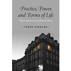 Terry Pinkard: Practice, Power, and Forms of Life