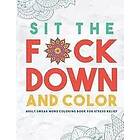 Swear Word Coloring Book Group: Sit the F*ck Down and Color: Adult Swear Word Coloring Book for Stress Relief