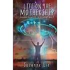 Suzanne Lie: Life on the Mothership Pleiadian Perspective Ascension Book 2