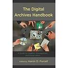 Aaron D Purcell: The Digital Archives Handbook