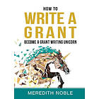 Meredith Noble: How to Write a Grant