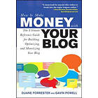 Duane Forrester: How to Make Money with Your Blog: The Ultimate Reference Guide for Building, Optimizing, and Monetizing Blog