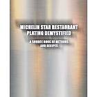 Greg Easter: Michelin Star Restaurant Plating Demystified: A Source Book of Meth