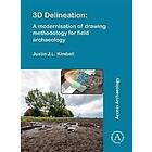 Justin J L Kimball: 3D Delineation: A modernisation of drawing methodology for field archaeology