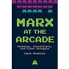 Jamie Woodcock: Marx at the Arcade