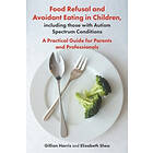 Gillian Harris, Elizabeth Shea: Food Refusal and Avoidant Eating in Children, in
