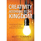 Matt Tommey: Creativity According to the Kingdom: Connecting with Heaven Create God and Release Transformation