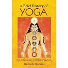 Ramesh Bjonnes: A Brief History of Yoga: From Its Tantric Roots to the Modern Yo