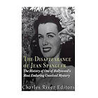 Charles River Editors: The Disappearance of Jean Spangler: History One Hollywood's Most Enduring Unsolved Mysteries