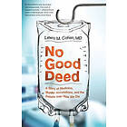 Lewis Mitchell Cohen: No Good Deed: A Story of Medicine, Murder Accusations, and the Debate Over How We Die