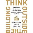 Rosabeth Moss Kanter: Think Outside The Building