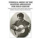 Francisco Tárrega: Tárrega: Music of the Masters Arranged for Solo Guitar: Featuring Bach, Handel, Haydn, Beethoven, Schubert, Schuma