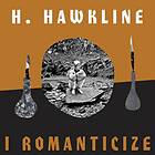 H Hawkline I Romanticize LP