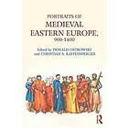 Donald Ostrowski, Christian Raffensperger: Portraits of Medieval Eastern Europe, 900-1400