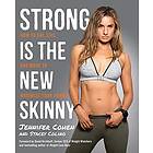 Jennifer A Cohen, Stacey Colino: Strong is the New Skinny