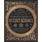 Papus, Mark Anthony Mikituk: Elementary Treatise of Occult Science