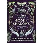 Deborah Blake: The Eclectic Witch's Book of Shadows