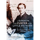 James Madison DeWolf, Todd E Harburn: A Surgeon with Custer at the Little Big Horn
