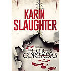 Karin Slaughter: Flores Cortadas