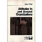 Arthur P Brief: Attitudes In and Around Organizations