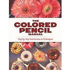 Veronica Winters: The Colored Pencil Manual: Step-By-Step Demonstrations for Essential Techniques
