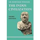 Mortimer Wheeler: The Indus Civilization