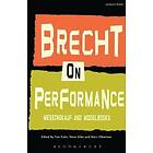 Bertolt Brecht, Tom Kuhn, Marc Silberman, Prof Steve Giles: Brecht on Performance