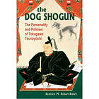 Beatrice M Bodart-Bailey: The Dog Shogun