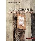 Emmeram H Ritter: Anna Schäffer. Eine Heilige aus Bayern