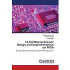 Muhammad Ahmed, Mansoor Naseer, Arslan Malik: 16-bit Microprocessor Design and Implementation on FPGA