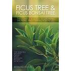 Bernard Brook: Ficus Tree and Bonsai The Complete Guide to Growing, Pruning Caring for
