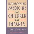 Dana Ullman: Homeopathic Medicine for Children and Infants