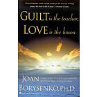 Joan Borysenko: Guilt is the Teacher and Love Answer