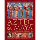 Charles Phillips: Aztec and Maya: An Illustrated History