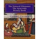 Vinod Verma: The Natural Glamour: Ayurveda Beauty Book (B&W)