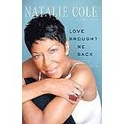 Natalie Cole: Love Brought Me Back: A Journey of Loss and Gain