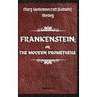 Mary Shelley: FRANKENSTEIN; OR, THE MODERN PROMETHEUS. by Mary Wollstonecraft (Godwin) Shelley