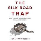 J Holslag: The Silk Road Trap, How China's Trade Ambitions Challenge Europe