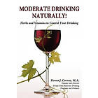 Donna Cornett J: MODERATE DRINKING NATURALLY! Herbs and Vitamins to Control Your Drinking