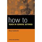 M Seabrook: How to Teach in Clinical Settings