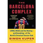Simon Kuper: The Barcelona Complex: Lionel Messi and the Making--And Unmaking--Of World's Greatest Soccer Club