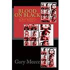 Gary Meece: Blood on Black: The Case Against the West Memphis 3 Killers