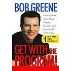 Bob Greene: Get with the Program!: Getting Real about Your Weight, Health, and Emotional Well-Being