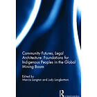 Marcia Langton, Judy Longbottom: Community Futures, Legal Architecture: Foundations for Indigenous Peoples in the Global Mining Boom