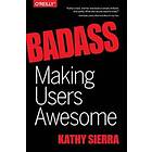 Kathy Sierra, Bert Bates: Badass Making Users Awesome