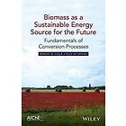 W de Jong: Biomass as a Sustainable Energy Source for the Future Fundamentals of Conversion Processes